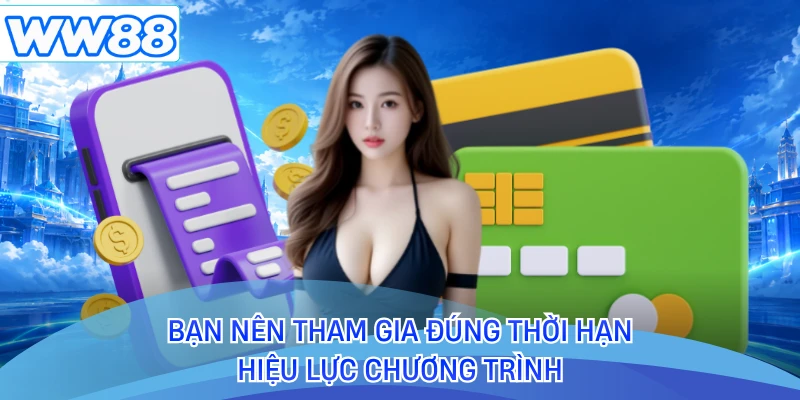 Bạn nên tham gia đúng thời hạn hiệu lực chương trình