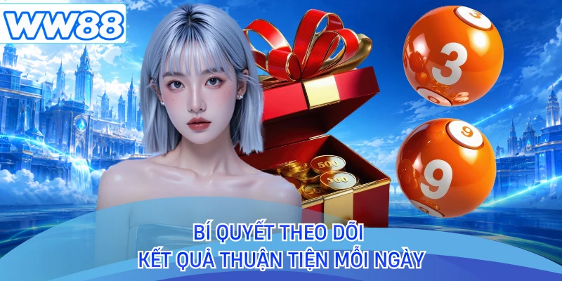 Bí quyết theo dõi kết quả thuận tiện mỗi ngày 
