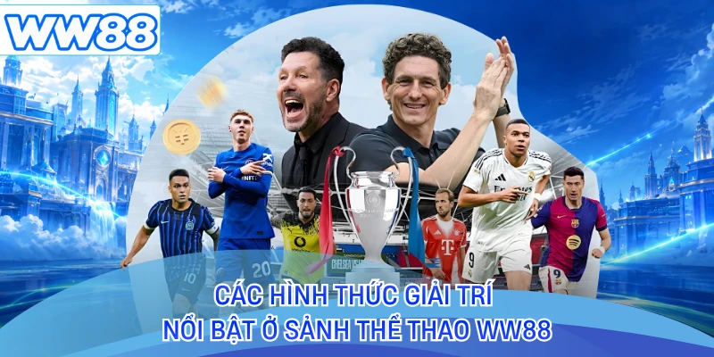 Các hình thức giải trí nổi bật ở sảnh thể thao WW88 