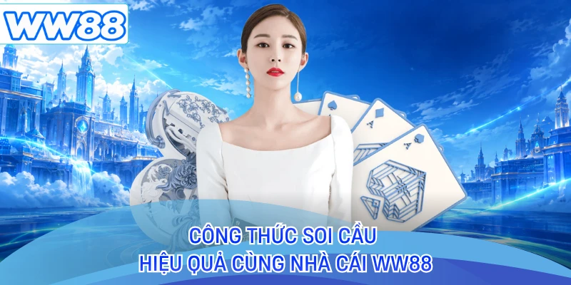 Công thức soi cầu hiệu quả cùng nhà cái WW88 
