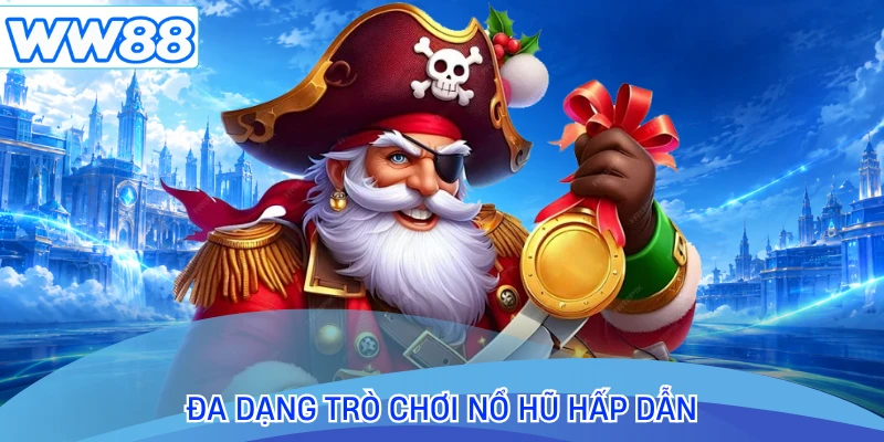 Đa dạng trò chơi nổ hũ hấp dẫn