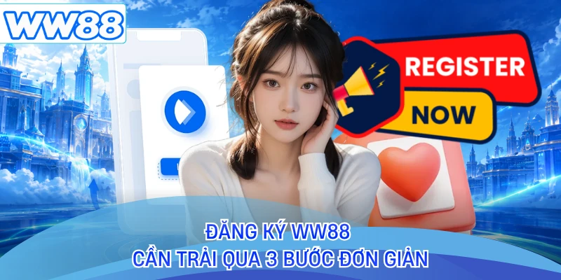 Đăng ký WW88 cần trải qua 3 bước đơn giản