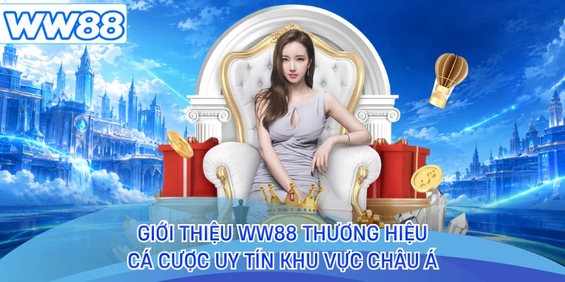 Giới thiệu WW88 thương hiệu cá cược uy tín khu vực Châu Á