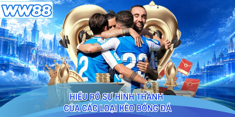 Hiểu rõ sự hình thành của các loại kèo bóng đá
