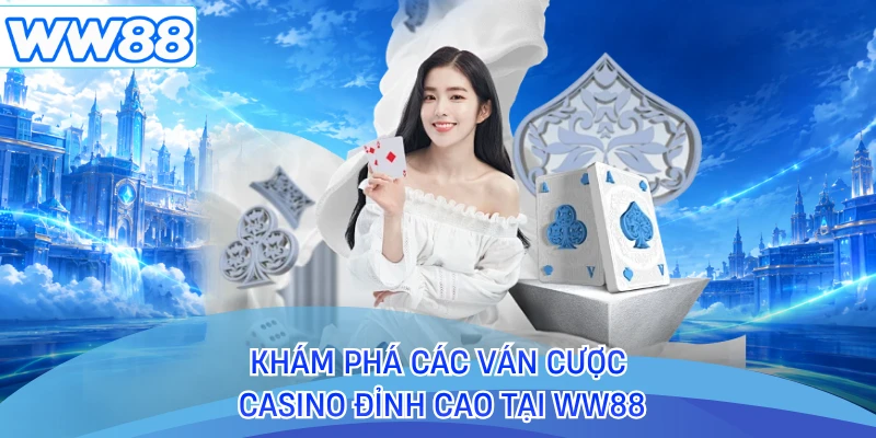 Khám phá các ván cược casino đỉnh cao tại WW88