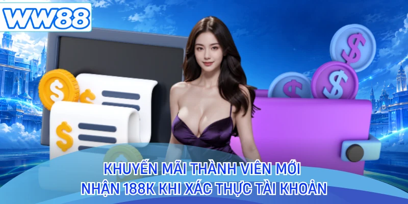 Khuyến mãi thành viên mới nhận 188K khi xác thực tài khoản