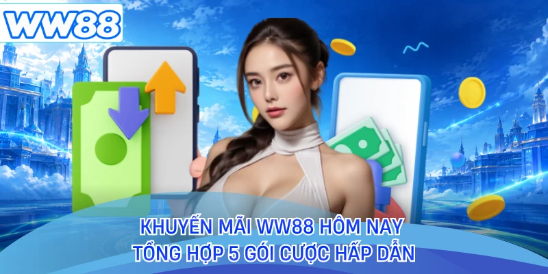 Khuyến Mãi WW88 Hôm Nay - Tổng Hợp 5 Gói Cược Hấp Dẫn