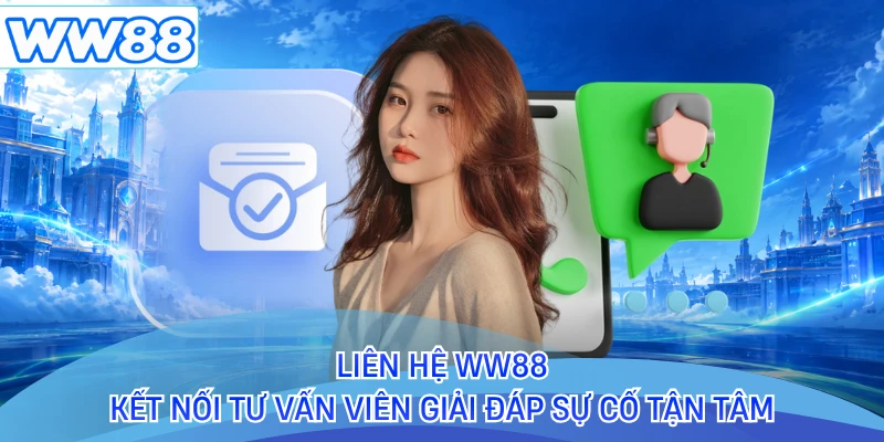 Liên Hệ WW88 - Kết Nối Tư Vấn Viên Giải Đáp Sự Cố Tận Tâm