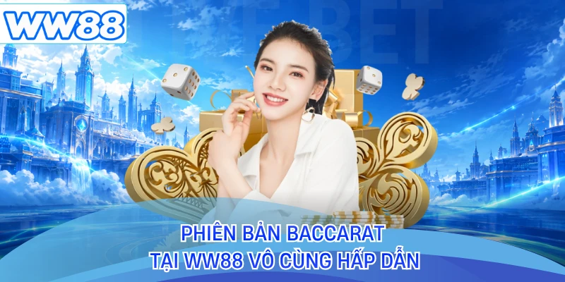 Phiên bản Baccarat tại WW88 vô cùng hấp dẫn 