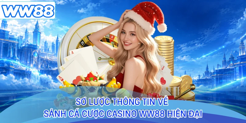 Sơ lược thông tin về sảnh cá cược casino WW88 hiện đại