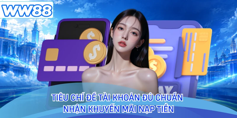Tiêu chí để tài khoản đủ chuẩn nhận khuyến mãi nạp tiền